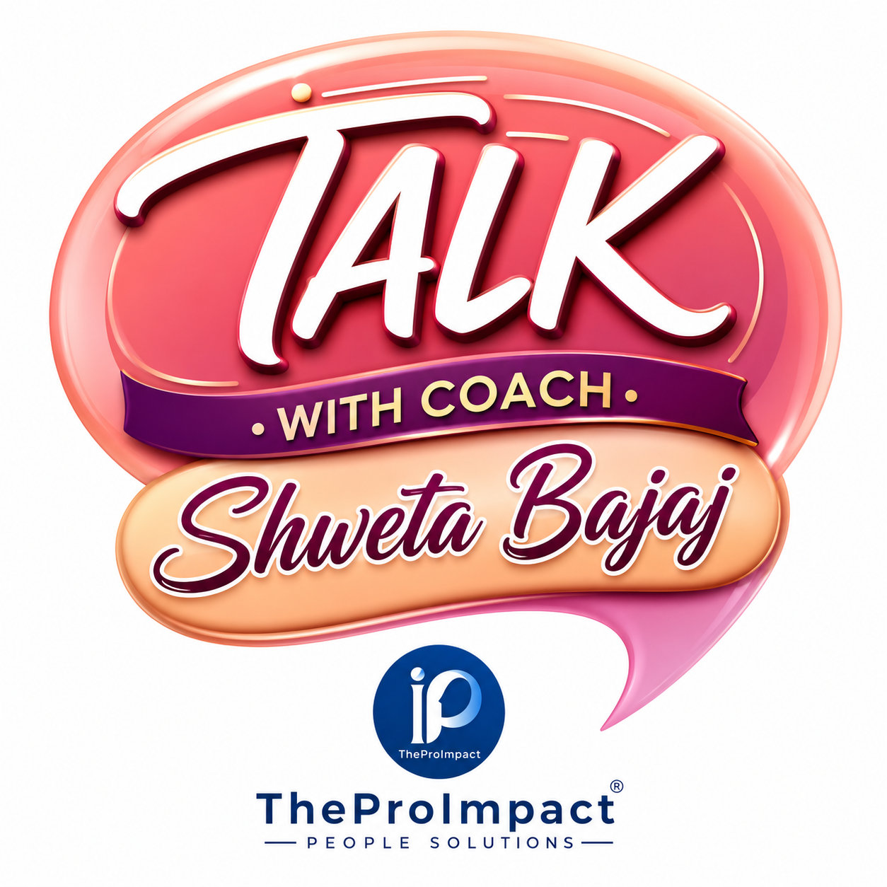 Talk with Coach Shweta Bajaj , official podcast logo (ProImpact)